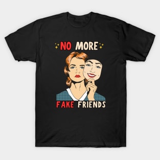 No More Fake Friends T-Shirt